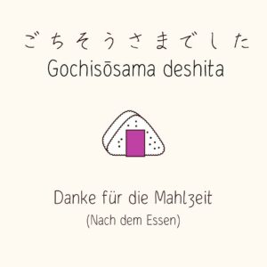 ごちそうさまでした Gochisōsama deshita, Danke für die Mahlzeit (Nach dem Essen)